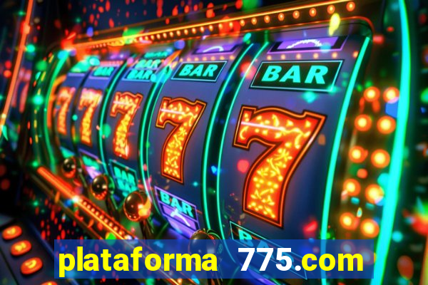 plataforma 775.com é confiavel